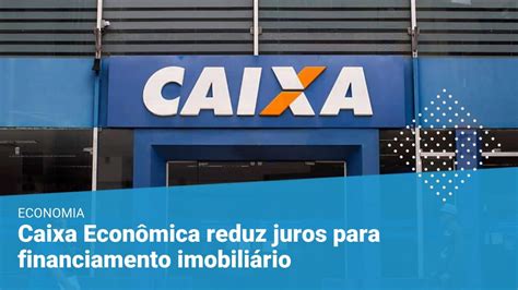 A hora de financiar um imóvel é agora Caixa anuncia redução de juros