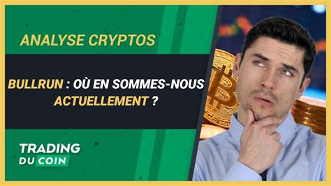 BULLRUN OÙ EN SOMMES NOUS ACTUELLEMENT Crypto Facile