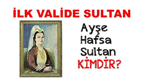 İLK VALİDE SULTAN Ayşe Hafsa Sultan Kimdir YouTube