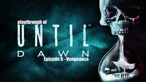 Until Dawn PS4 Pro Episode 6 Vengeance Playthrough YouTube