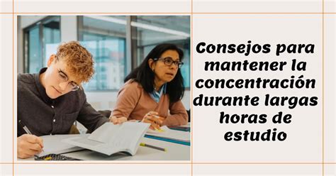 Consejos Para Mantener La Concentraci N Durante Largas Horas De Estudio