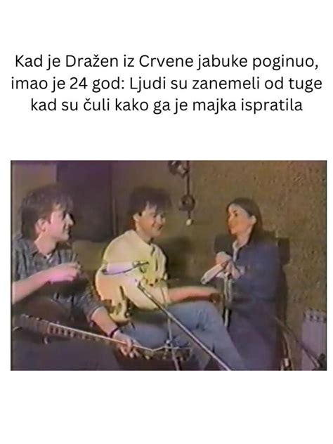 Kad je Dražen iz Crvene jabuke poginuo imao je 24 god Ljudi su