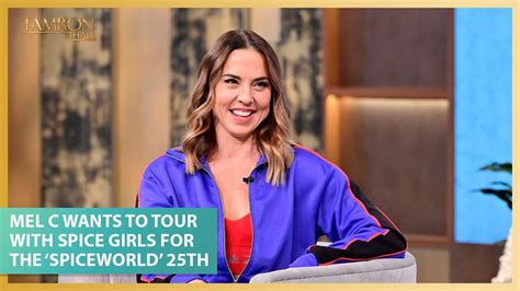 Mel C Wants To Tour With The Spice Girls For The ‘spiceworld’ 25th Anniversary Youtube