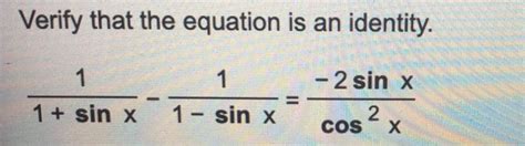 Solved Verify That The Equation Is An Identity Sin X Chegg