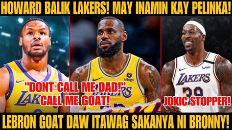 Howard Balik Sa Lakers Lebron James Sinabihan Si Bronny Na Goat Itawag