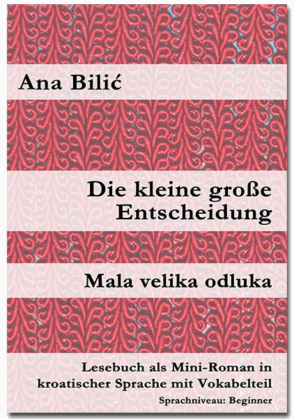 Kroatisch A1: Die kleine große Entscheidung - Mini Roman von Ana Bilić