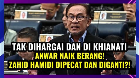 KERANA INI BUAT ANWAR NAIK BERANG ZAHID HAMIDI DIPECAT DAN DIGANTI