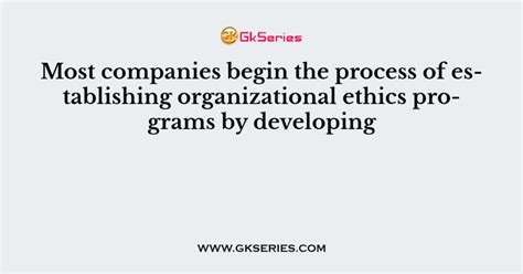 Most Companies Begin The Process Of Establishing Organizational Ethics