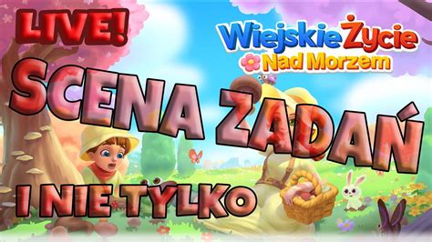 SCENA ZADAŃ I NIE TYLKO WIEJSKIE ŻYCIE NAD MORZEM NA ŻYWO YouTube