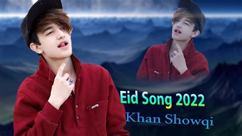 Khan Showqi Chaman Wala Songs 2022 Pashto Songs Eid Song Showqi