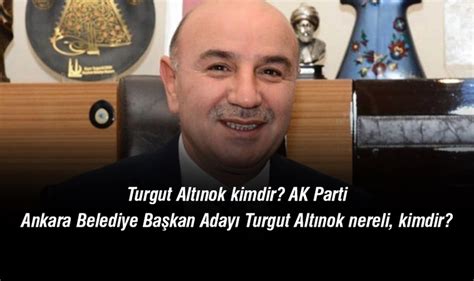 Turgut Alt Nok Kimdir Ak Parti Ankara Belediye Ba Kan Aday Turgut