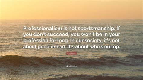 Chili Davis Quote Professionalism Is Not Sportsmanship If You Dont