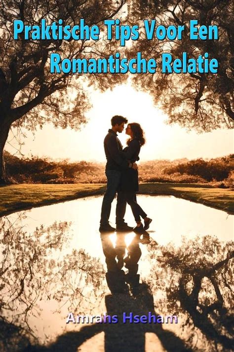 Praktische Tips Voor Een Romantische Relatie Ebook Amrahs Hseham