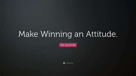 Pat Summitt Quote: “Make Winning an Attitude.” (12 wallpapers) - Quotefancy