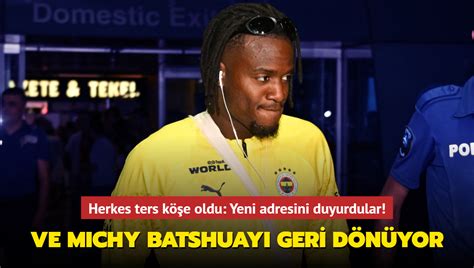 Ve Michy Batshuayi Geri D N Yor Herkes Ters K E Oldu Yeni Adresini