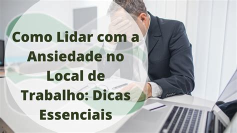 Como Lidar Com A Ansiedade No Local De Trabalho Gpdh Treinamento E