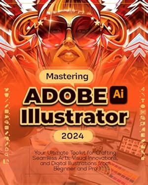 Mastering Adobe Illustrator Your Ultimate Toolkit For Crafting