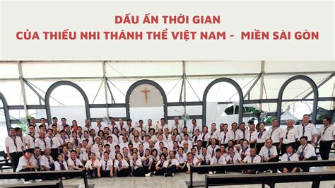 Dấu ấn Thời Gian Của Thiếu Nhi Thánh Thể Việt Nam Miền Sài Gòn Giáo