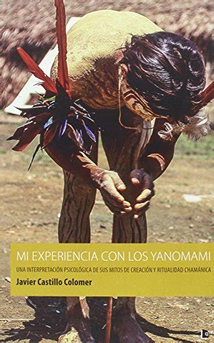 Mi experiencia con los yanomami Una interpretación psicológica de sus