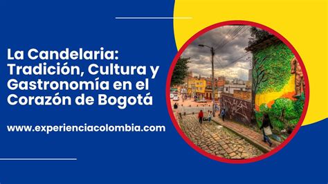 La Candelaria Tradición Cultura y Gastronomía en el Corazón de Bogotá