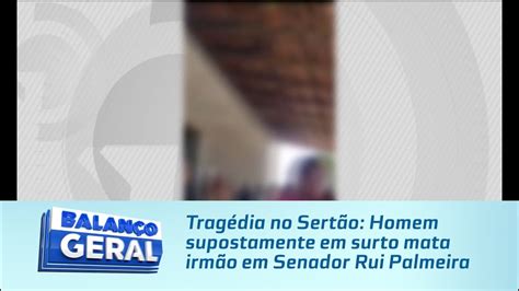 Trag Dia No Sert O Homem Supostamente Em Surto Mata Irm O Em Senador