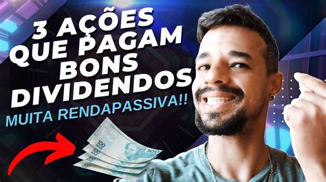 3 AÇÕes Que Pagam Bons Dividendos É Muita Renda Passiva Pra VocÊ💰🤑