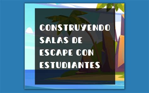 Portal Educativo Haciendo Escuela RN Construyendo Salas De Escape Con