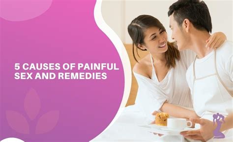 5 Causes Of Painful Sex And Remedies