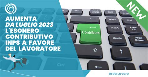 AUMENTA DA LUGLIO 2023 L ESONERO CONTRIBUTIVO INPS A FAVORE DEL