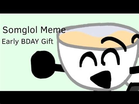 Somglol Meme Early Bday Gift Youtube