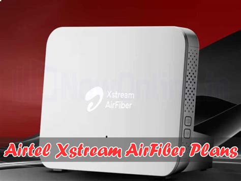 Airtel Xstream Airfiber Plans Price Unlimited Data Speed Ott