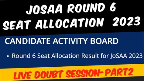 JOSAA COUNCELLING 2023 JOSAA ROUND 6 SEAT ALLOT JOSAA LAST ROUND