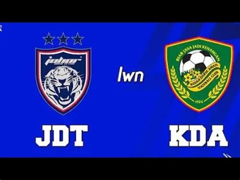 Johor Darul Takzim Vs Kedah Darul Aman Fc L LS21 YouTube