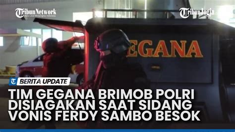 TIM GEGANA BRIMOB POLRI DISIAGAKAN SAAT SIDANG VONIS FERDY SAMBO BESOK