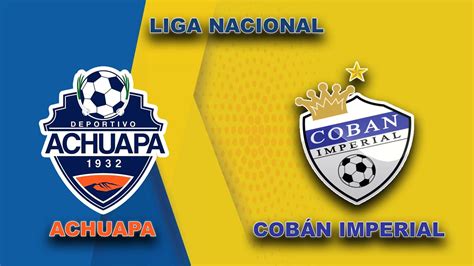 DEPORTIVO ACHUAPA vs COBÁN IMPERIAL EN VIVO YouTube