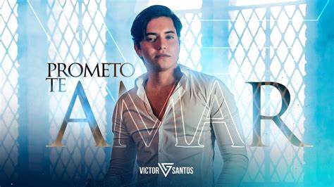 Victor Santos Prometo Te Amar Atual Youtube