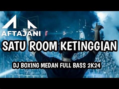 Satu Room Ketinggian Dj Boxing Medan Jungle Dutch Full Bass Terbaru