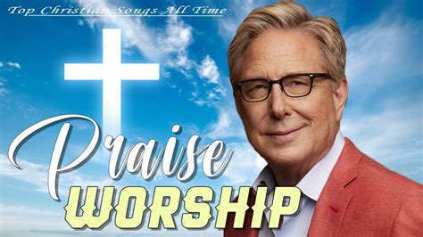 Don Moen Nonstop Praise And Worship Songs Of All Time Youtube