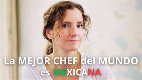 M Xico Tiene A La Mejor Chef Del Mundo Elena Reygadas Youtube