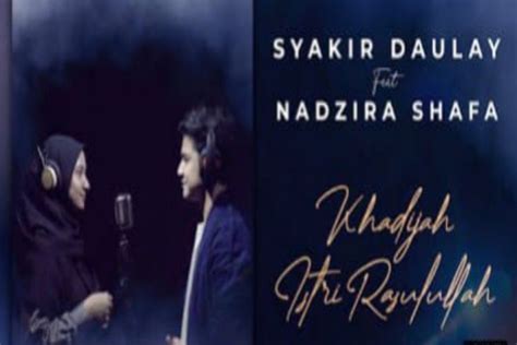 Lirik Lagu Khadijah Istri Rasulullah Dari Syakir Daulay Feat Nadzira