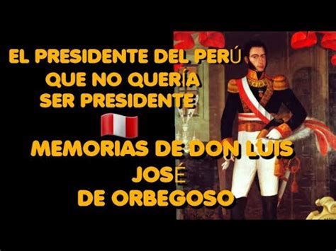 Memorias Del Ex Presidente Don Luis Jos De Orbegoso Para La Historia