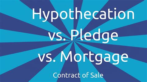 Hypothecation Vs Pledge Vs Mortgage Formation Of The Contract Of