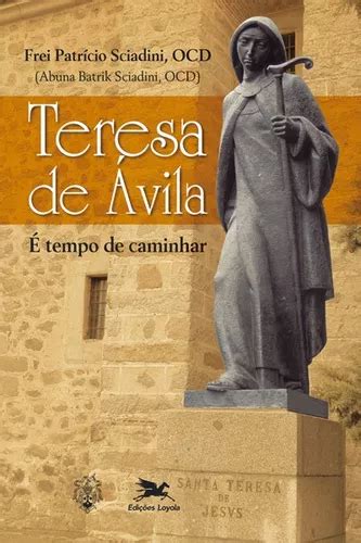 Teresa de Ávila É tempo de caminhar de Sciadini Patrício Editorial