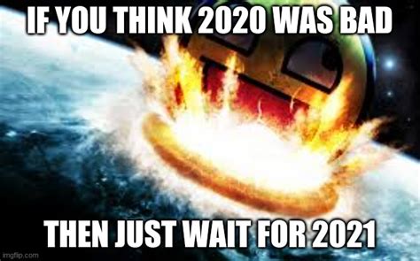 U Think 2020 Was Bad Imgflip