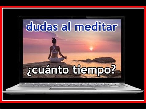 Cu Nto Tiempo Debo Meditar Dudas Sobre Meditaci N Y Mindfulness