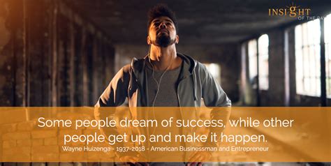 People Dream Success Happen Wayne Huizebga Anerican Businessman