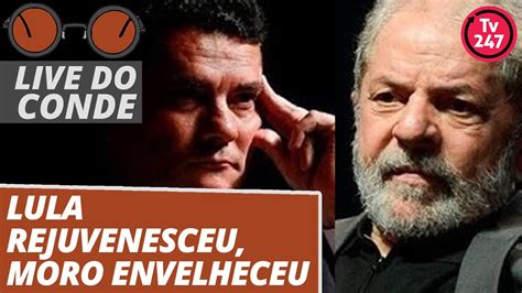 Live Do Conde Lula Rejuvenesceu Moro Envelheceu Youtube