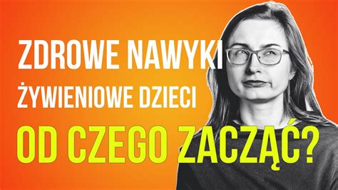 Budowanie Zdrowych Nawyk W Ywieniowych Dzieci Od Czego Zacz Youtube