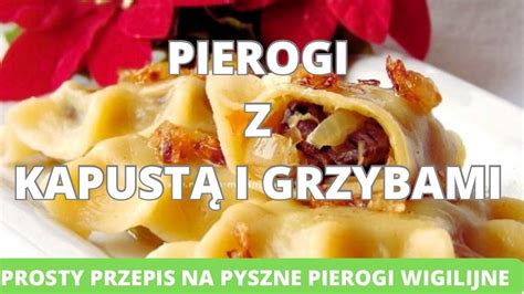 Pierogi Z Kapust I Grzybami Prosty Przepis Na Pyszne Pierogi