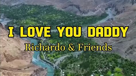 I Love You Daddy By Richardo Friends Lyric Terjemah Youtube